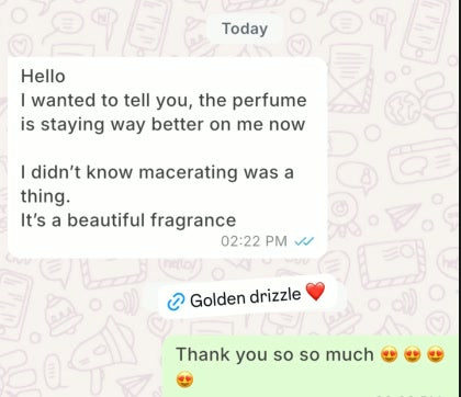 I wanted to tell you, the perfume is staying way better on me now
…
It’s a beautiful fragrance